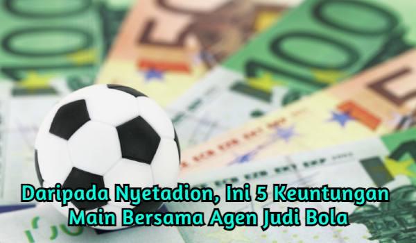 word image 67 1 - Daripada Nyetadion, Ini 5 Keuntungan Main Bersama Agen Judi Bola