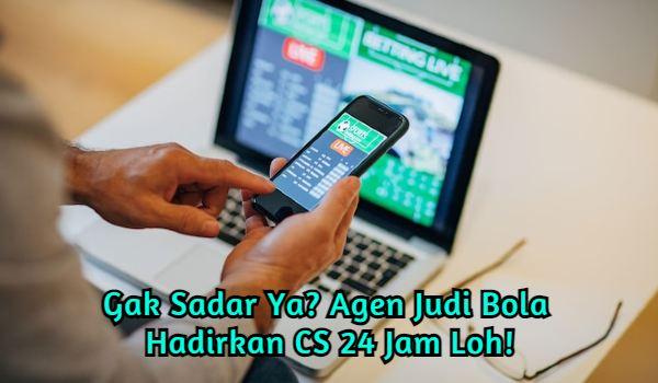 word image 79 1 - Gak Sadar Ya? Agen Judi Bola Hadirkan CS 24 Jam Loh!